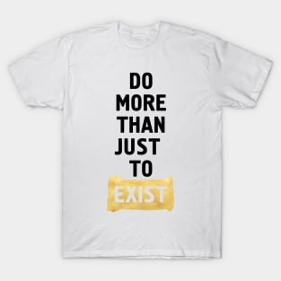 Do More Than ust to Exist T-Shirt